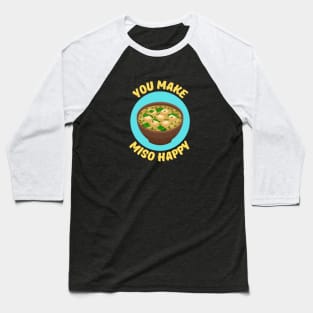 You Make Miso Happy | Miso Pun Baseball T-Shirt